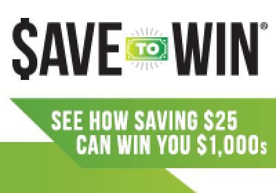 Save to Win Logo--See How Saving $25 can win you thousands